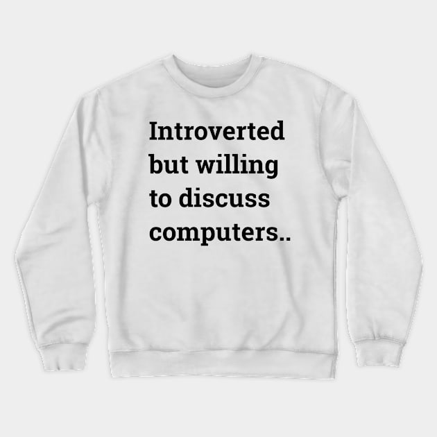 Introverted But Willing To Discuss Computers.. Crewneck Sweatshirt by Bundjum